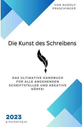 Die Kunst des Schreibens: das ultimative Handbuch für alle angehenden Schriftsteller und kreative Köpfe! Die Kunst des Schreibens: das ultimative Handbuch für alle angehenden Schriftsteller und kreative Köpfe!