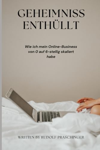 Geheimnis enthüllt:: Wie ich mein Online-Business von 0 auf 6-stellig skaliert habe von Independently published