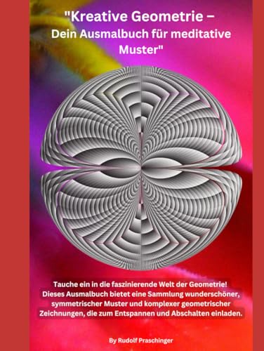 "Kreative Geometrie – Dein Ausmalbuch für meditative Muster": Tauche ein in die faszinierende Welt der Geometrie! "Kreative Geometrie – Dein Ausmalbuch für meditative Muster": Tauche ein in die faszinierende Welt der Geometrie! von Independently published