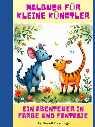 Malbuch für kleine Künstler: Ein Abenteuer in Farbe und Fantasie Malbuch für kleine Künstler: Ein Abenteuer in Farbe und Fantasie von Independently published