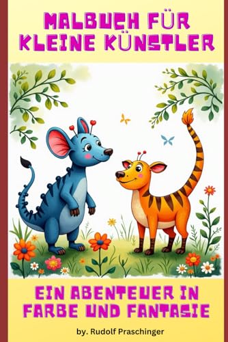 Malbuch für kleine Künstler: Ein Abenteuer in Farbe und Fantasie Malbuch für kleine Künstler: Ein Abenteuer in Farbe und Fantasie von Independently published