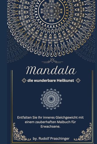 Mandala Die wunderbare Heilkunst: Entfalten Sie Ihr inneres Gleichgewicht mit einem zauberhaften Malbuch für Erwachsene. Mandala Die wunderbare Heilkunst: Entfalten Sie Ihr inneres Gleichgewicht mit einem zauberhaften Malbuch für Erwachsene. von Independently published