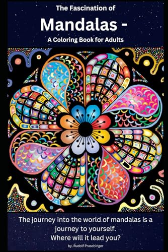 The Fascination of Mandalas - A Coloring Book for Adults: The journey into the world of mandalas is a journey to yourself. Where will it lead you? The Fascination of Mandalas - A Coloring Book for Adults: The journey into the world of mandalas is a journey to yourself. Where will it lead you?