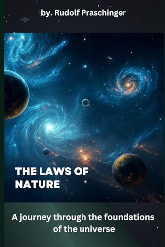 The Laws of Nature: A journey through the foundations of the universe The Laws of Nature: A journey through the foundations of the universe von Independently published