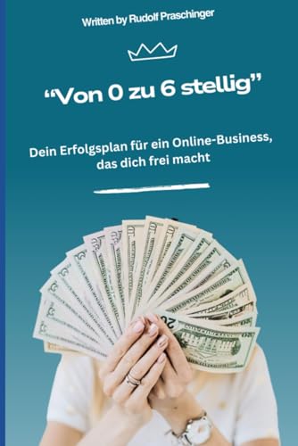 „Von 0 zu 6-stellig“: Dein Erfolgsplan für ein Online-Business, das dich frei macht „Von 0 zu 6-stellig“: Dein Erfolgsplan für ein Online-Business, das dich frei macht von Independently published