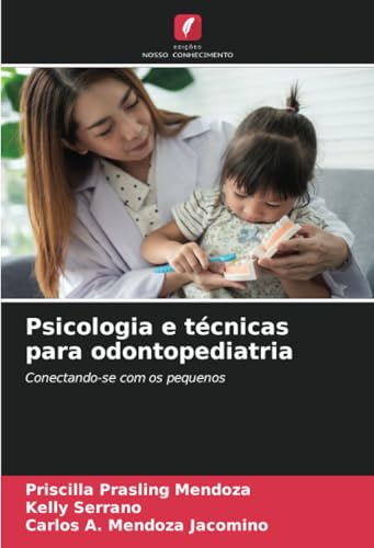 Psicologia e técnicas para odontopediatria: Conectando-se com os pequenos von Edições Nosso Conhecimento