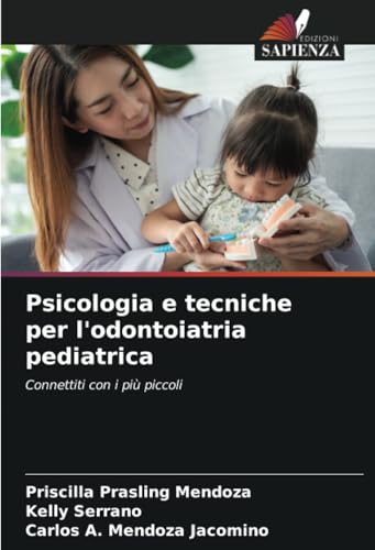 Psicologia e tecniche per l'odontoiatria pediatrica: Connettiti con i più piccoli von Edizioni Sapienza