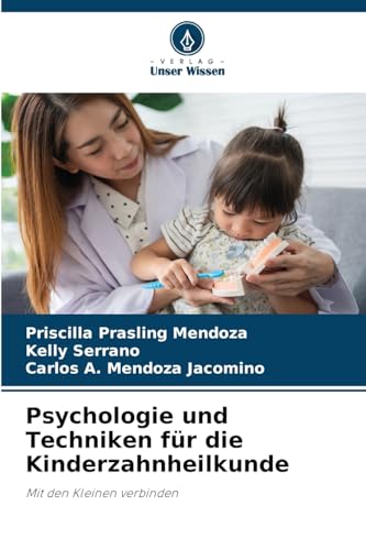 Psychologie und Techniken für die Kinderzahnheilkunde: Mit den Kleinen verbinden von Verlag Unser Wissen