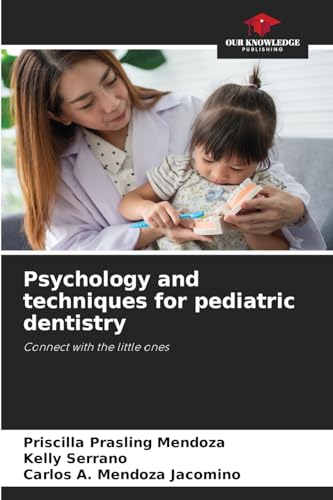 Psychology and techniques for pediatric dentistry: Connect with the little ones von Our Knowledge Publishing