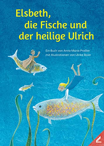Elsbeth, die Fische und der heilige Ulrich von Wissner-Verlag