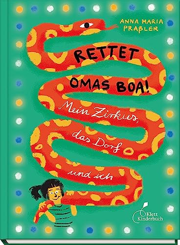 Rettet Omas Boa!: Mein Zirkus, das Dorf und ich von Klett Kinderbuch