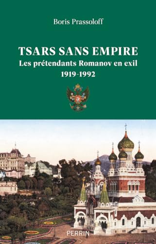 Tsars sans empire - Les Romanov en exil, 1919-1992 Tsars sans empire - Les Romanov en exil, 1919-1992