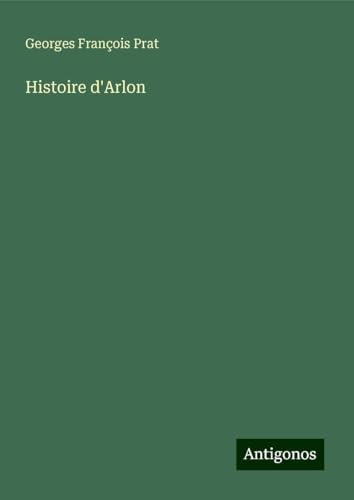 Histoire d'Arlon von Antigonos Verlag