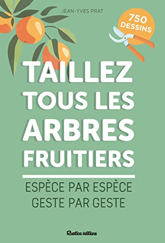 Taillez tous les arbres fruitiers: Espèce par espèce, geste par geste von RUSTICA