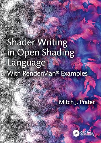 Shader Writing in Open Shading Language: With RenderMan(R) Examples von CRC Press