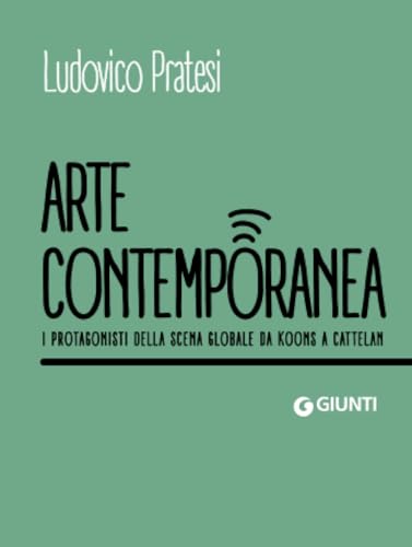 Arte contemporanea: I protagonisti della scena globale da Koons a Cattelan (Dossier Pocket) von Giunti