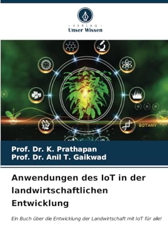 Anwendungen des IoT in der landwirtschaftlichen Entwicklung: Ein Buch über die Entwicklung der Landwirtschaft mit IoT für alle! von Verlag Unser Wissen