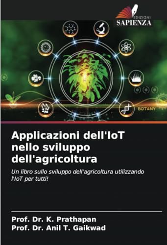 Applicazioni dell'IoT nello sviluppo dell'agricoltura: Un libro sullo sviluppo dell'agricoltura utilizzando l'IoT per tutti! von Edizioni Sapienza