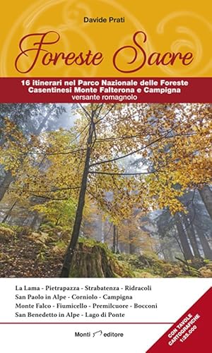 Foreste Sacre. 16 itinerari nel Parco Nazionale delle Foreste Casentinesi Monte Falterona e Campigna versante romagnolo Foreste Sacre. 16 itinerari nel Parco Nazionale delle Foreste Casentinesi Monte Falterona e Campigna versante romagnolo