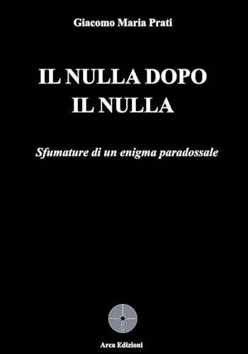 Il nulla dopo il nulla von Arca Edizioni