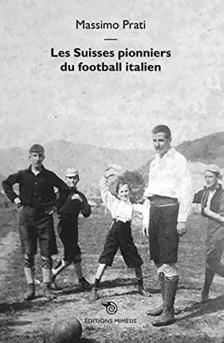 Les Suisses pionniers du football italien von Éditions Mimésis