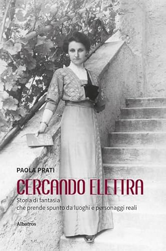 Cercando Elettra. Storia di fantasia che prende spunto da luoghi e personaggi reali (Nuove voci. Strade) von Gruppo Albatros Il Filo