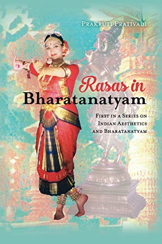 Rasas in Bharatanatyam: First in a Series on Indian Aesthetics and Bharatanatyam