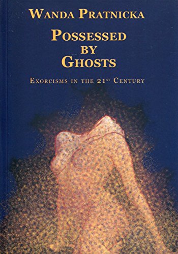 Possessed by Ghosts: Exorcisms in the 21st Century von Centrum