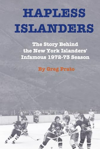 Hapless Islanders: The Story Behind the New York Islanders' Infamous 1972-73 Season Hapless Islanders: The Story Behind the New York Islanders' Infamous 1972-73 Season