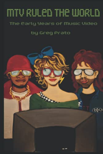 MTV Ruled the World: The Early Years of Music Video MTV Ruled the World: The Early Years of Music Video