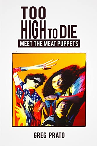 Too High to Die: Meet the Meat Puppets Too High to Die: Meet the Meat Puppets von CREATESPACE