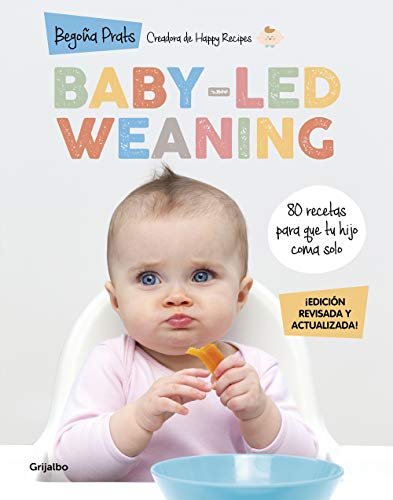Baby-led weaning (edición revisada y actualizada): 80 recetas para que tu hijo coma solo (Embarazo, bebé y crianza)