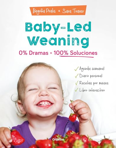 Baby-led weaning: 0% dramas, 100% soluciones: 0% dramas, 100% soluciones / Zero Dramas, Hundreds of Solutions (Embarazo, bebé y crianza) von Grijalbo