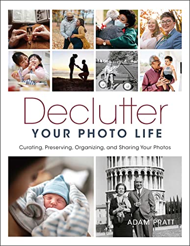 Declutter Your Photo Life: Curating, Preserving, Organizing, and Sharing Your Photos von Rocky Nook
