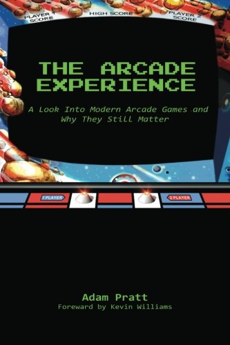 The Arcade Experience: A Look At Modern Arcades and Why They Still Matter von CreateSpace Independent Publishing Platform