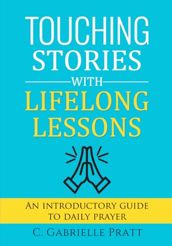Touching Stories with Lifelong Lessons: An Introductory Guide to Daily Prayer von Writers For Good