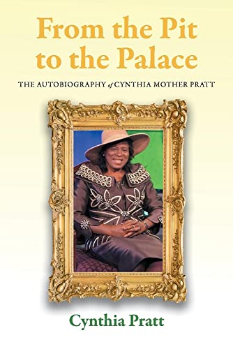 From the Pit to the Palace: The Autobiography of Cynthia Mother Pratt From the Pit to the Palace: The Autobiography of Cynthia Mother Pratt von BookBaby