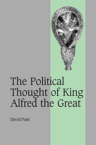 The Political Thought of King Alfred the Great (Cambridge Studies in Medieval Life and Thought: Fourth Series, 67, Band 67)