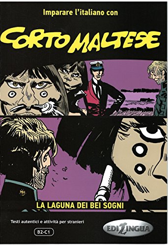 Corto Maltese - La laguna dei bei sogni: Testi autentici e attività per stranieri B2-C1 Corto Maltese - La laguna dei bei sogni: Testi autentici e attività per stranieri B2-C1