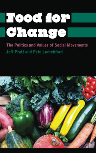 Food for Change: The Politics and Values of Social Movements (Anthropology, Culture and Society)