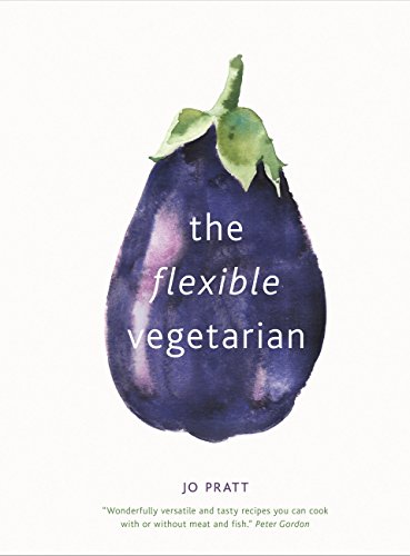 The Flexible Vegetarian: Flexitarian recipes to cook with or without meat and fish (1) (Flexible Ingredients Series, Band 1)