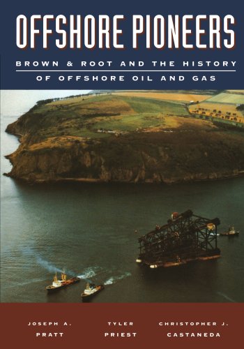 Offshore Pioneers: Brown & Root and the History of Offshore Oil and Gas