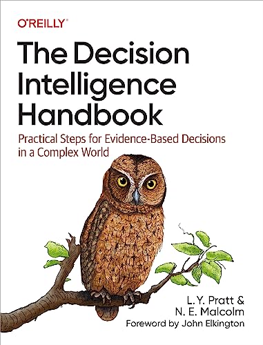The Decision Intelligence Handbook: Practical Steps for Evidence-Based Decisions in a Complex World von O'Reilly Media