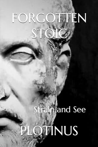 FORGOTTEN STOIC: PLOTINUS: Strain and See (Forgotten Stoic Series) von Independently published