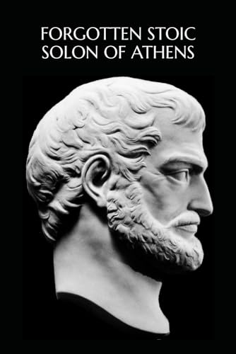 FORGOTTEN STOIC: SOLON OF ATHENS (Forgotten Stoic Series, Band 1) von Independently Published