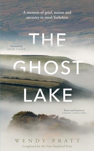 The Ghost Lake: A memoir of grief, nature and ancestry in rural Yorkshire