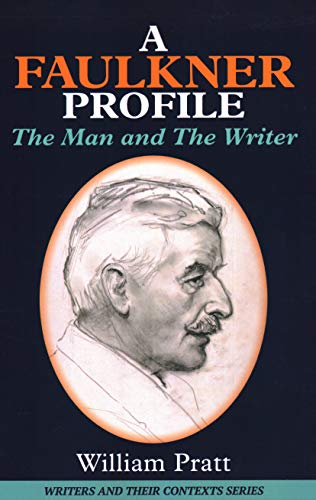 A Faulkner Profile: The Man and The Writer (Writers and Their Contexts, Band 6)