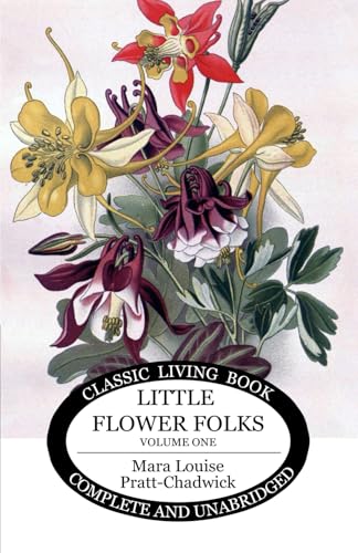 Little Flower Folks 1: or Stories From Flowerland for the Home and School Little Flower Folks 1: or Stories From Flowerland for the Home and School von Living Book Press