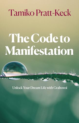 The Code to Manifestation: Unlock Your Dream Life with Grabovoi von Independently published