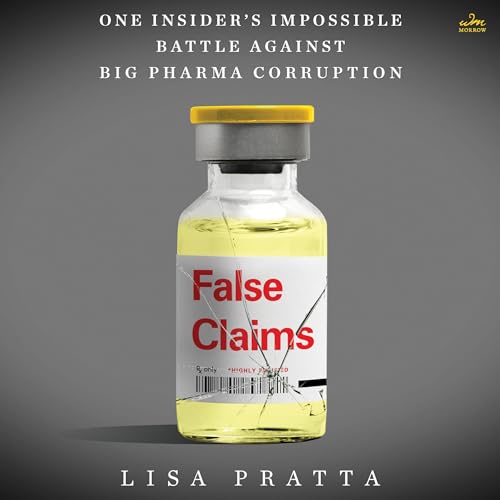 False Claims: One Insider’s Impossible Battle Against Big Pharma Corruption False Claims: One Insider’s Impossible Battle Against Big Pharma Corruption von Blackstone Pub